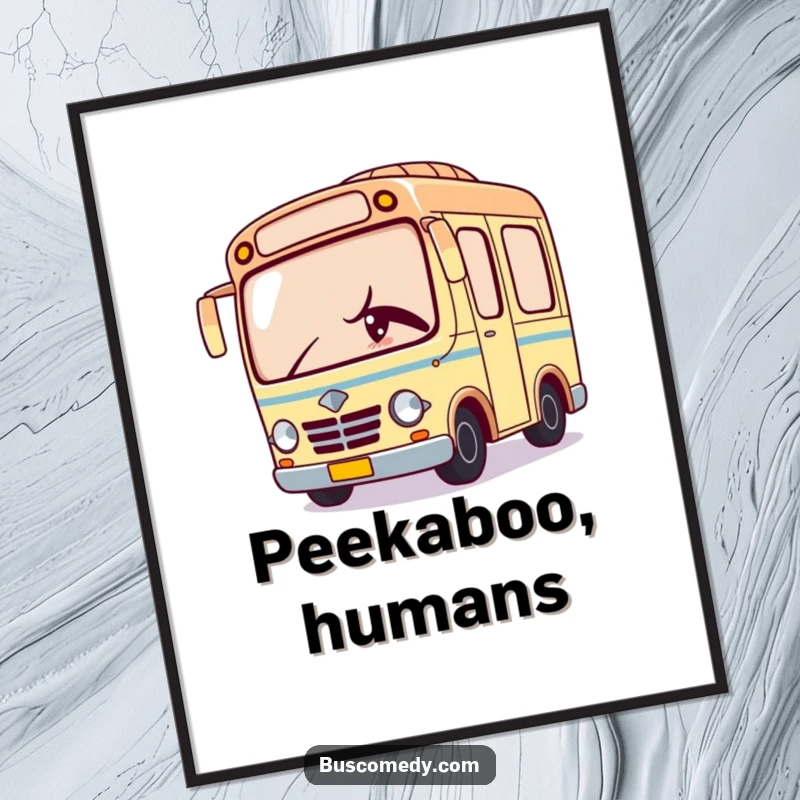 Funny poster of a Kawaii bus character peeking from behind an object with a knowing, mischievous wink.