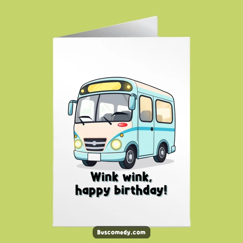 Free Printable Birthday Card: Winking Bus Character Funny Downloadable Gift for Him or Her