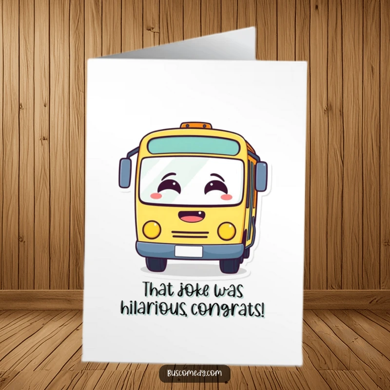 Funny Free Printable Congratulations Card: Surprised bus character with windshield fogged up from laughing so hard, celebrating your success.